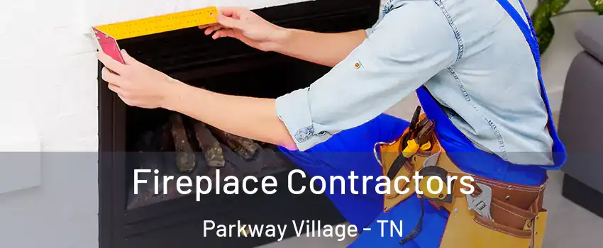 Fireplace Contractors Parkway Village - TN