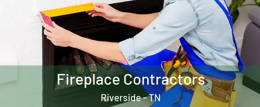 Fireplace Contractors Riverside - TN