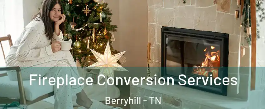 Fireplace Conversion Services Berryhill - TN