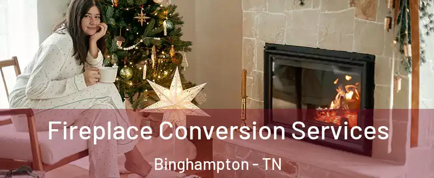 Fireplace Conversion Services Binghampton - TN