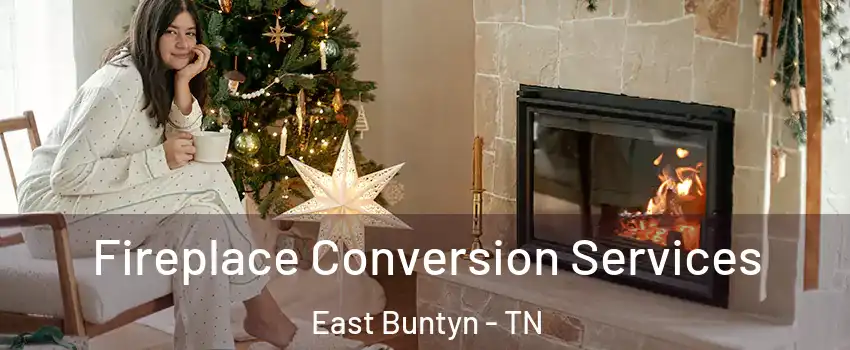 Fireplace Conversion Services East Buntyn - TN