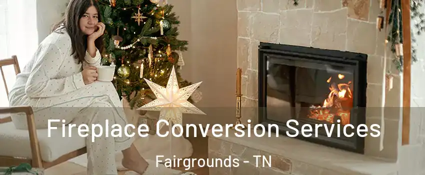 Fireplace Conversion Services Fairgrounds - TN