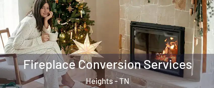 Fireplace Conversion Services Heights - TN