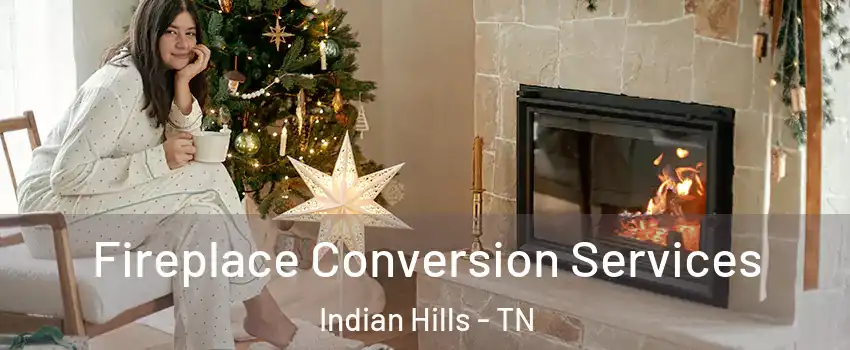 Fireplace Conversion Services Indian Hills - TN