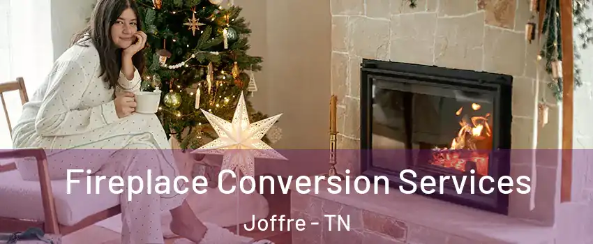 Fireplace Conversion Services Joffre - TN