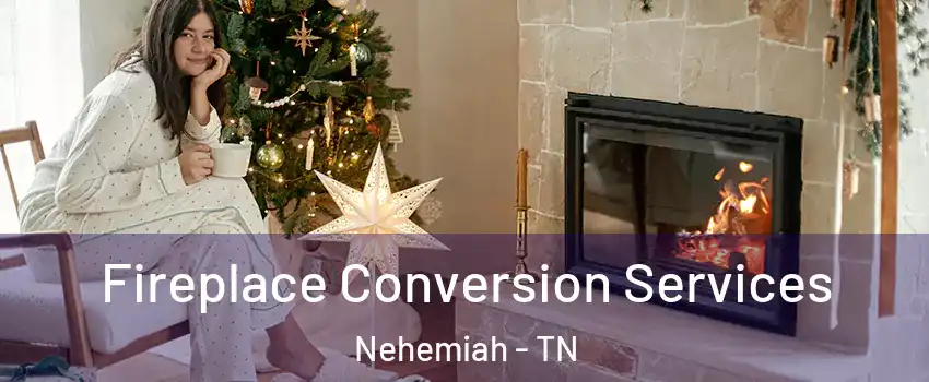 Fireplace Conversion Services Nehemiah - TN