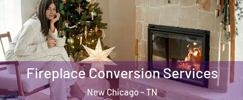 Fireplace Conversion Services New Chicago - TN