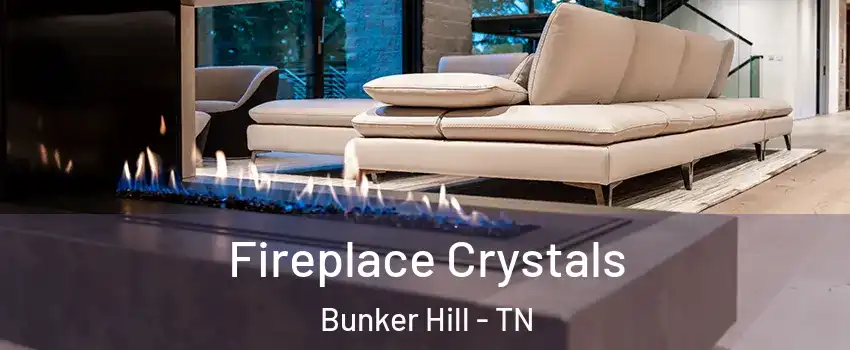 Fireplace Crystals Bunker Hill - TN