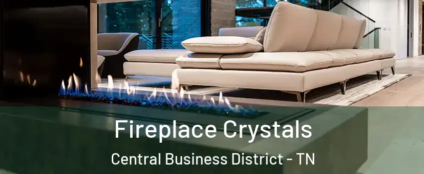 Fireplace Crystals Central Business District - TN