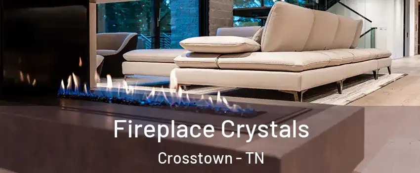 Fireplace Crystals Crosstown - TN