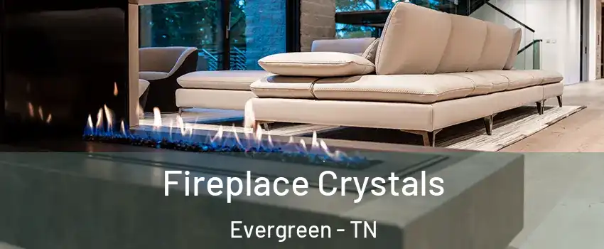 Fireplace Crystals Evergreen - TN