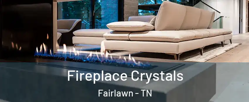 Fireplace Crystals Fairlawn - TN