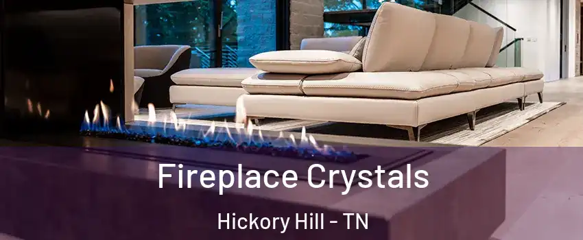 Fireplace Crystals Hickory Hill - TN