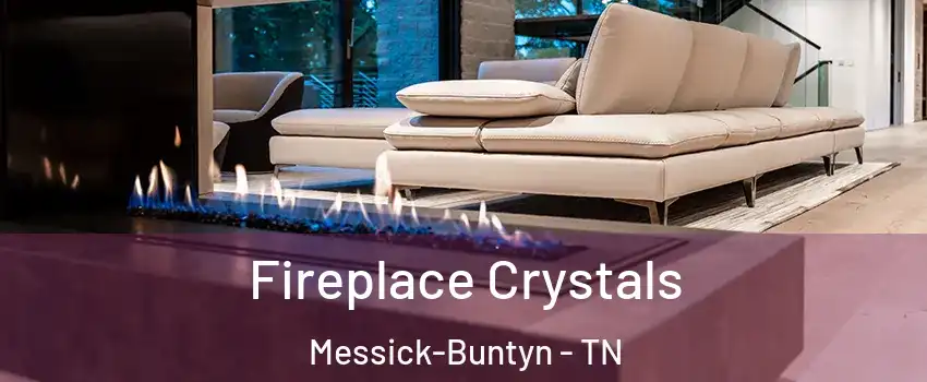 Fireplace Crystals Messick-Buntyn - TN