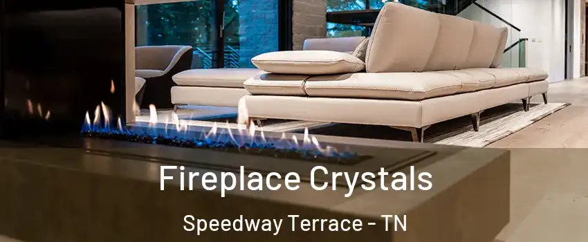 Fireplace Crystals Speedway Terrace - TN