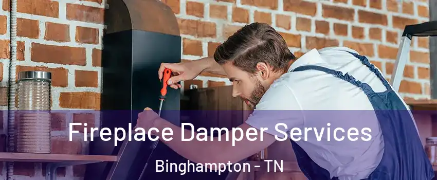 Fireplace Damper Services Binghampton - TN