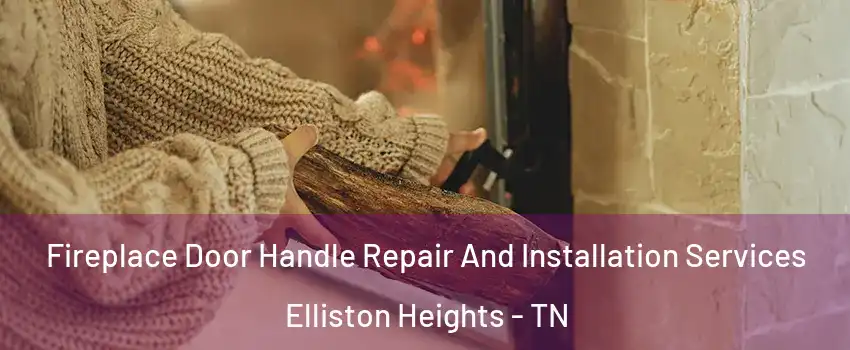 Fireplace Door Handle Repair And Installation Services Elliston Heights - TN