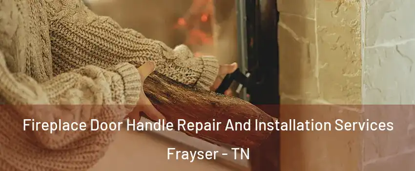 Fireplace Door Handle Repair And Installation Services Frayser - TN