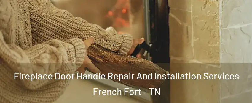 Fireplace Door Handle Repair And Installation Services French Fort - TN