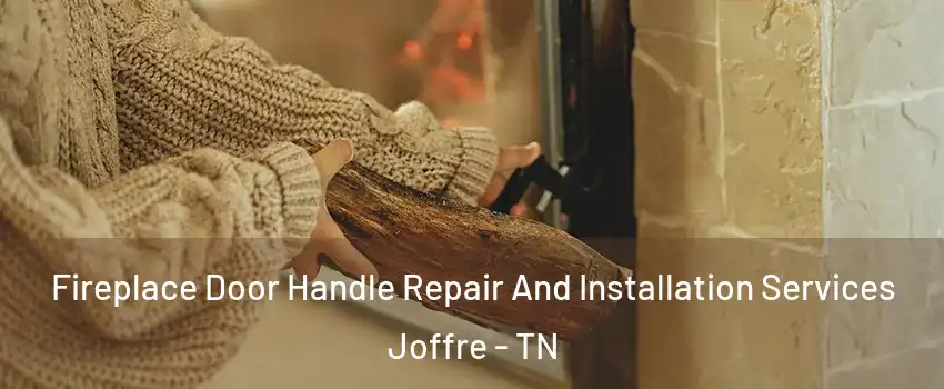 Fireplace Door Handle Repair And Installation Services Joffre - TN