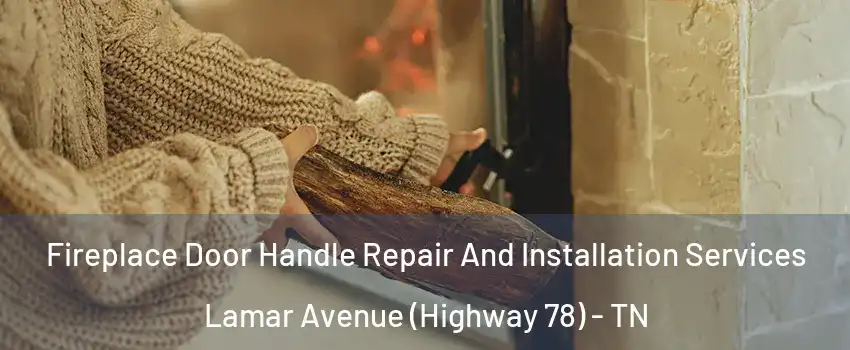 Fireplace Door Handle Repair And Installation Services Lamar Avenue (Highway 78) - TN