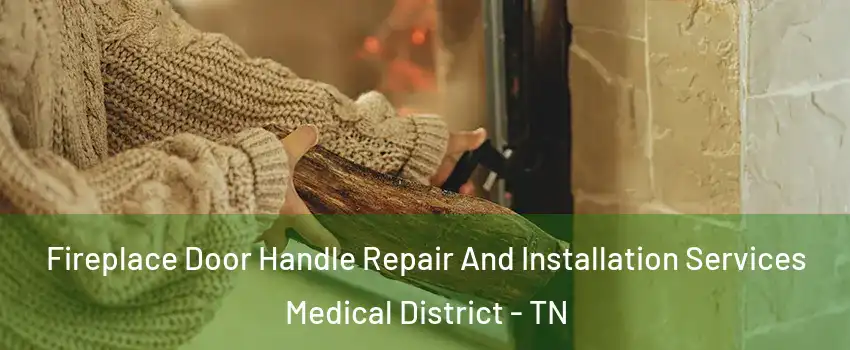 Fireplace Door Handle Repair And Installation Services Medical District - TN