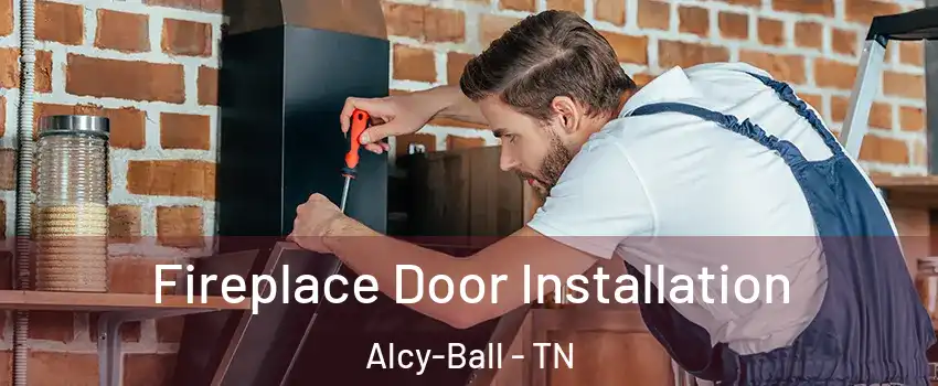 Fireplace Door Installation Alcy-Ball - TN