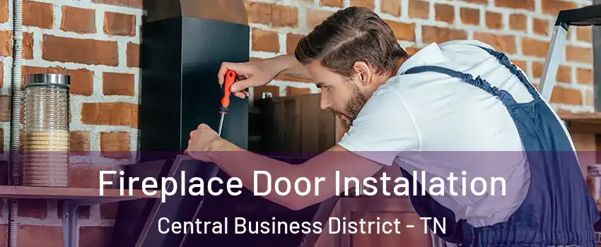 Fireplace Door Installation Central Business District - TN