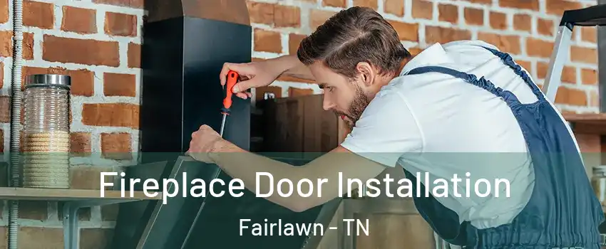 Fireplace Door Installation Fairlawn - TN