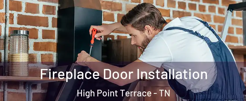 Fireplace Door Installation High Point Terrace - TN