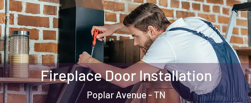 Fireplace Door Installation Poplar Avenue - TN