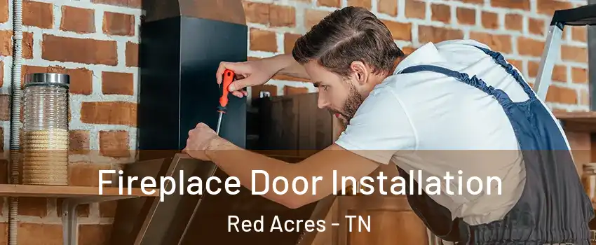 Fireplace Door Installation Red Acres - TN