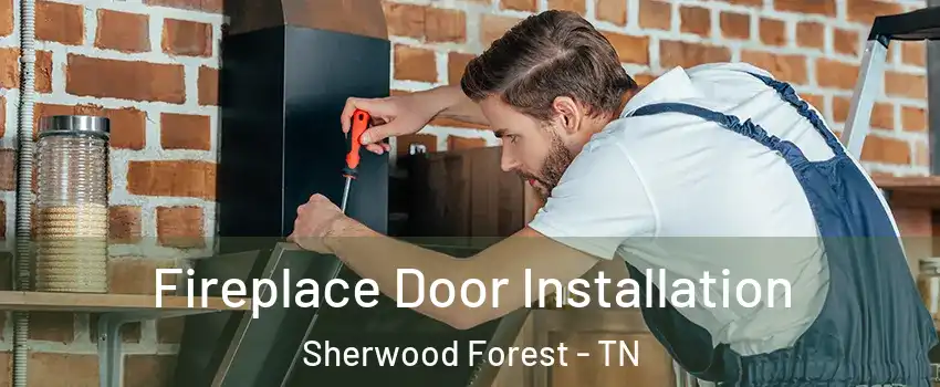 Fireplace Door Installation Sherwood Forest - TN