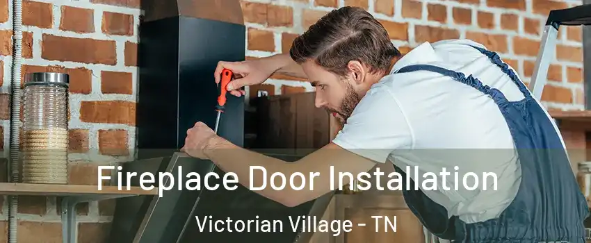 Fireplace Door Installation Victorian Village - TN