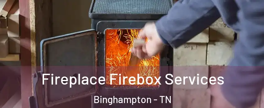 Fireplace Firebox Services Binghampton - TN