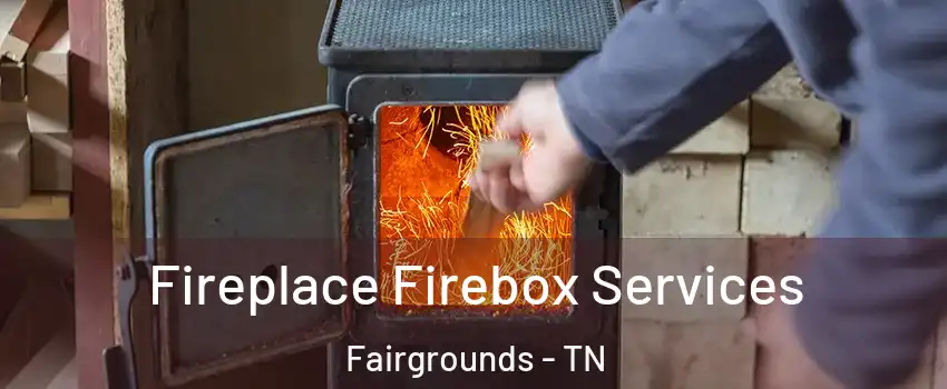 Fireplace Firebox Services Fairgrounds - TN