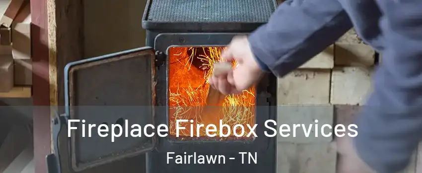 Fireplace Firebox Services Fairlawn - TN