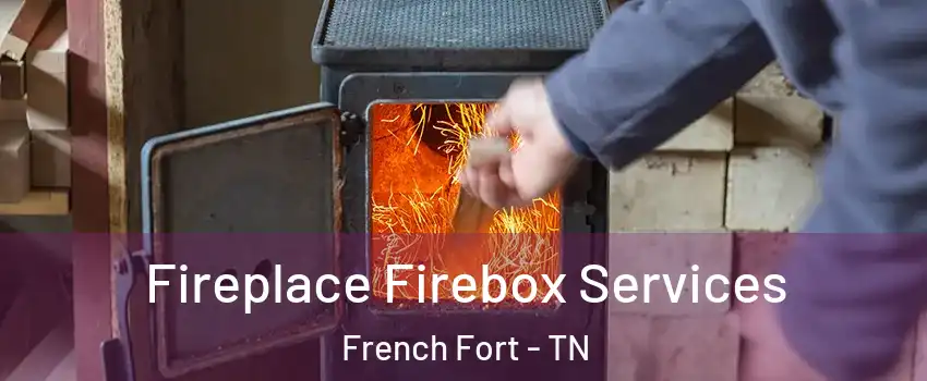 Fireplace Firebox Services French Fort - TN