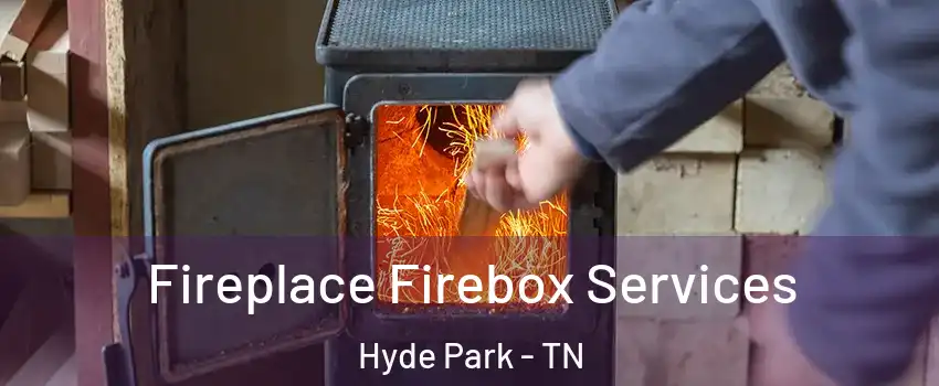 Fireplace Firebox Services Hyde Park - TN