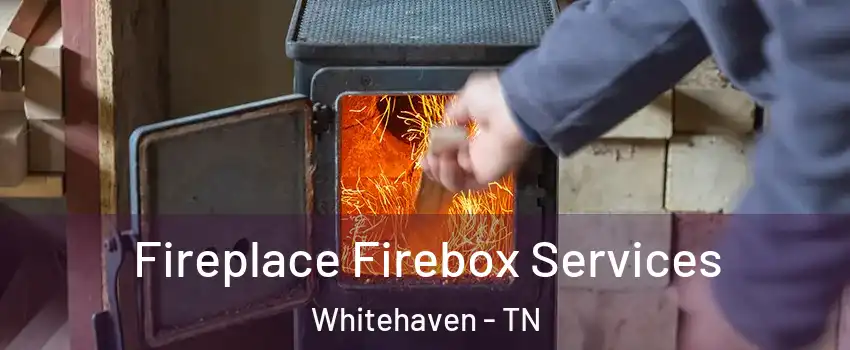 Fireplace Firebox Services Whitehaven - TN