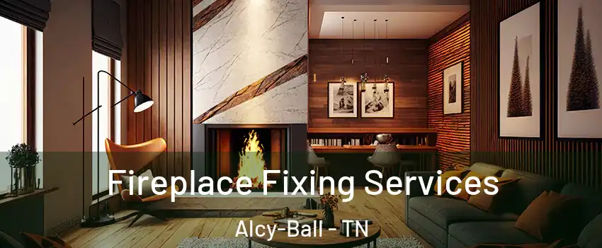 Fireplace Fixing Services Alcy-Ball - TN