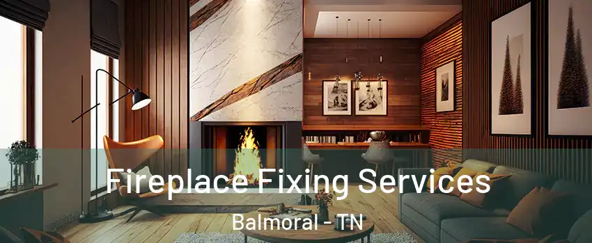 Fireplace Fixing Services Balmoral - TN