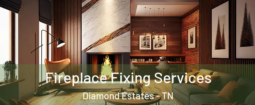 Fireplace Fixing Services Diamond Estates - TN