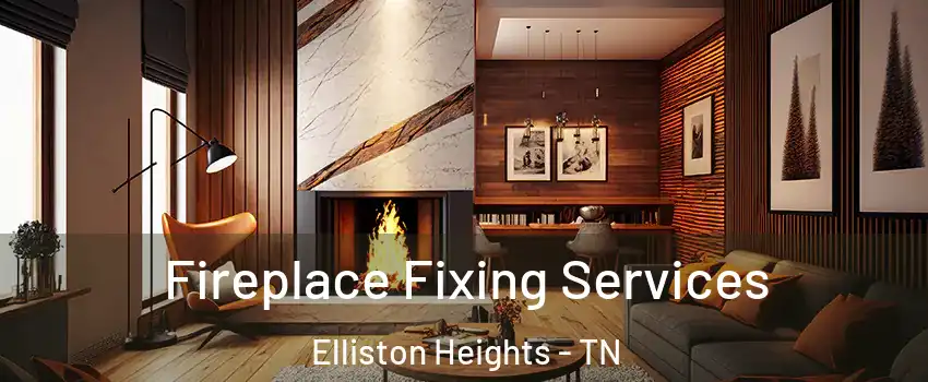 Fireplace Fixing Services Elliston Heights - TN