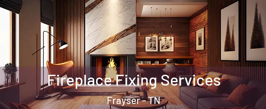 Fireplace Fixing Services Frayser - TN