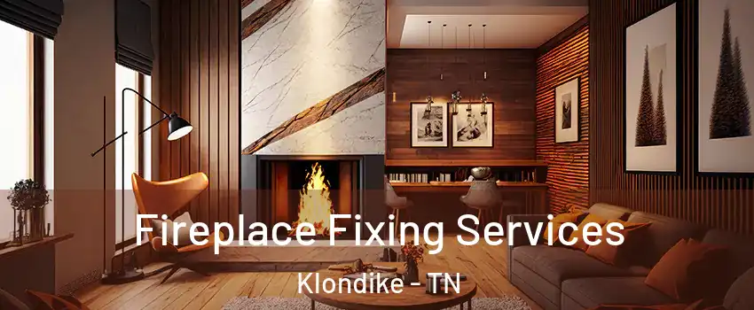 Fireplace Fixing Services Klondike - TN