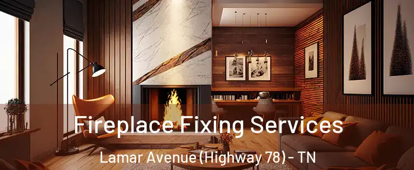 Fireplace Fixing Services Lamar Avenue (Highway 78) - TN