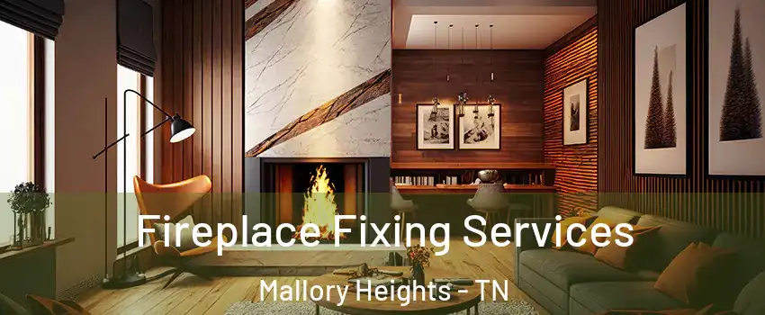 Fireplace Fixing Services Mallory Heights - TN