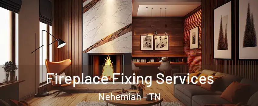 Fireplace Fixing Services Nehemiah - TN