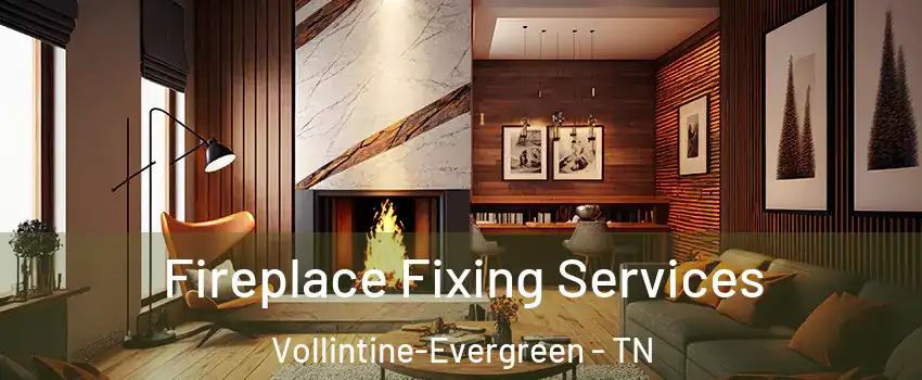 Fireplace Fixing Services Vollintine-Evergreen - TN